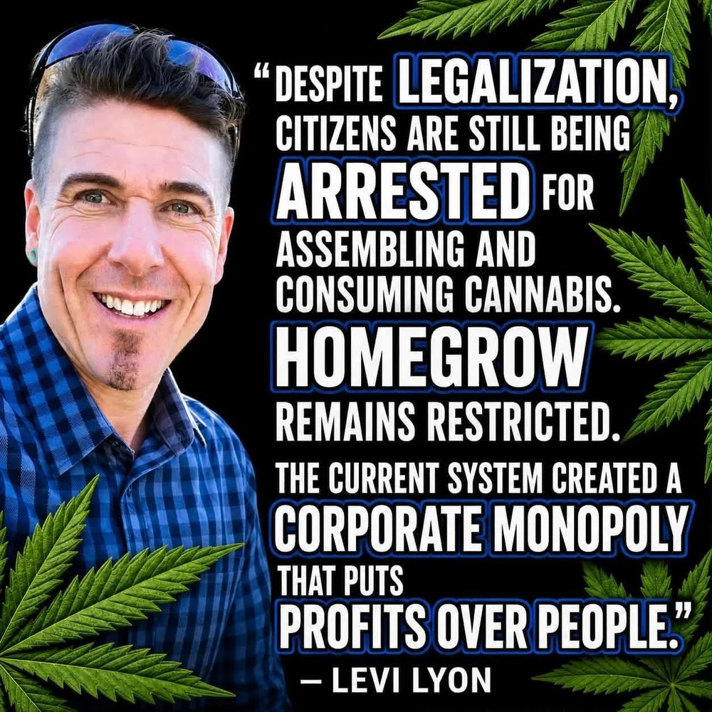 Quote graphic of Levi Lyon smiling, with the text: "Despite legalization, citizens are still being arrested for assembling and consuming cannabis. Homegrow remains restricted. The current system created a corporate monopoly that puts profits over people." - Levi Lyon