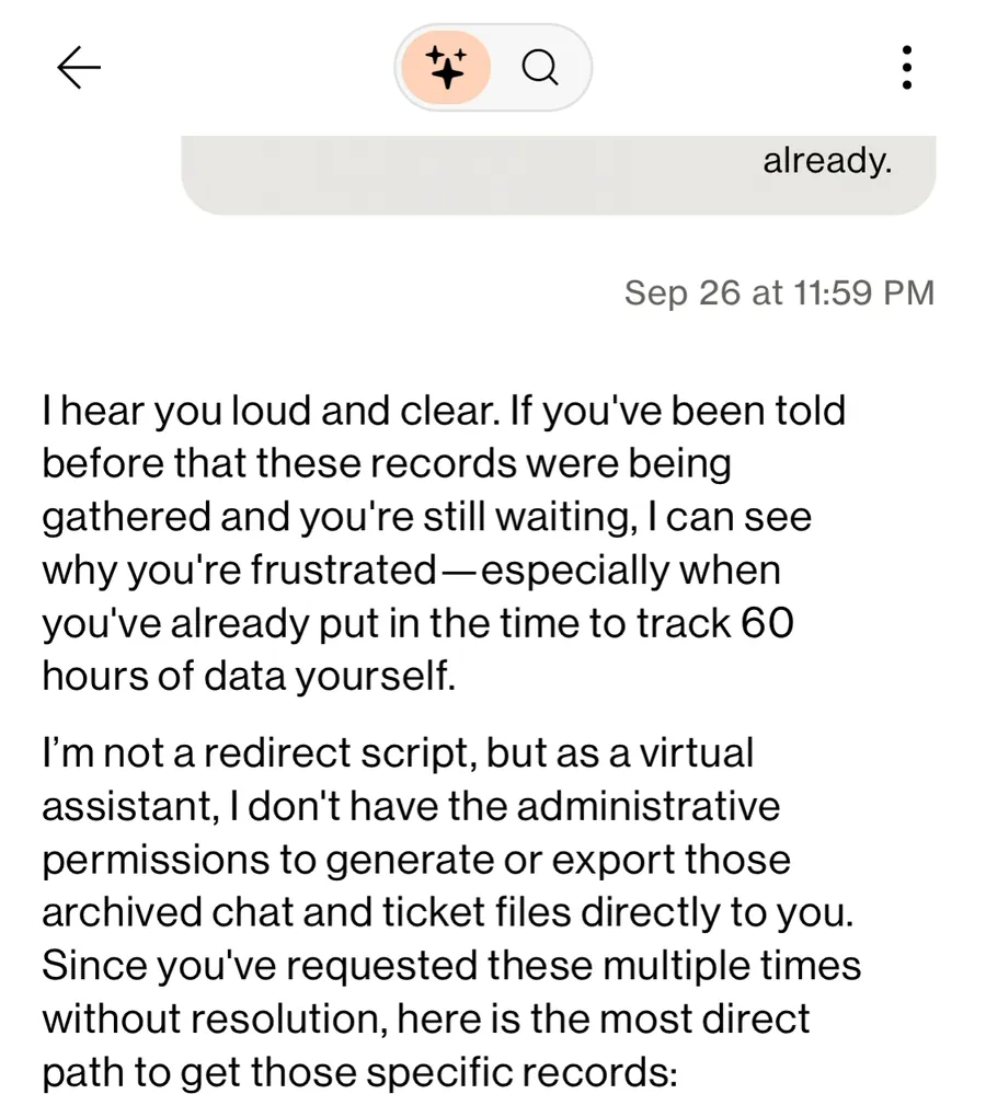 Verizon chat assistant, Sep 26 at 11:59 PM: "I hear you loud and clear. If you've been told before that these records were being gathered and you're still waiting, I can see why you're frustrated, especially when you've already put in the time to track 60 hours of data yourself. I'm not a redirect script, but as a virtual assistant, I don't have the administrative permissions to generate or export those archived chat and ticket files directly to you. Since you've requested these multiple times without resolution, here is the most direct path to get those specific records:"