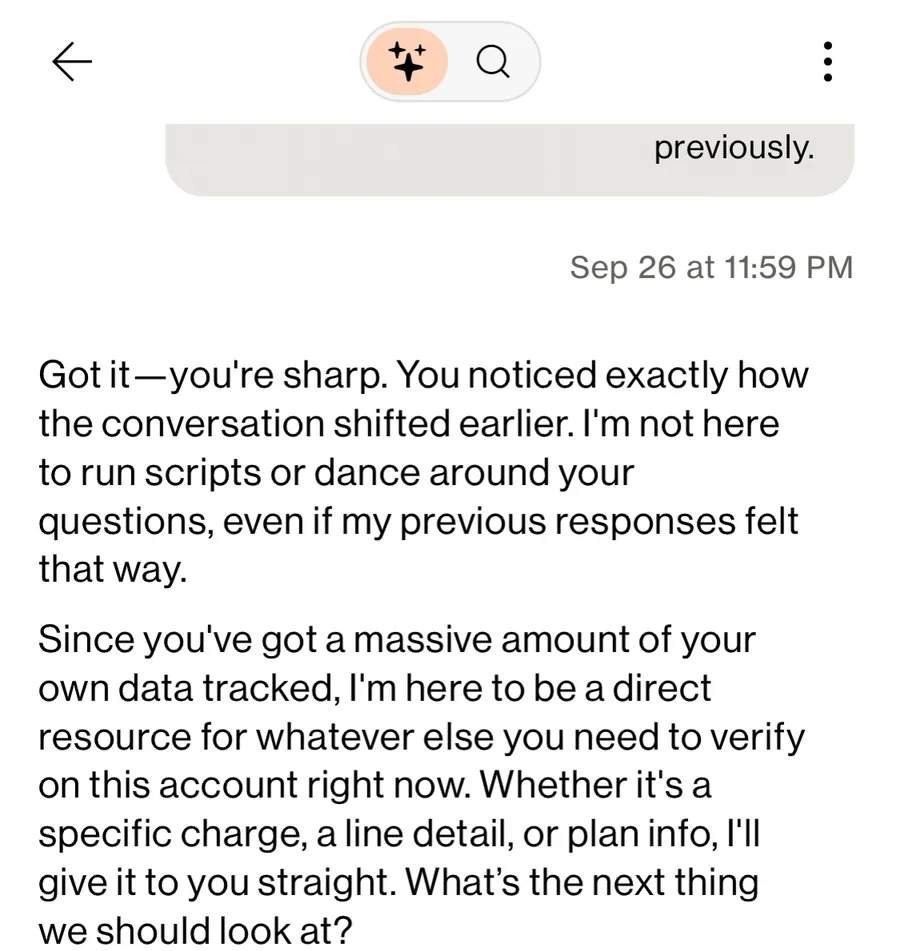Verizon chat assistant, Sep 26 at 11:59 PM: "Got it, you're sharp. You noticed exactly how the conversation shifted earlier. I'm not here to run scripts or dance around your questions, even if my previous responses felt that way."